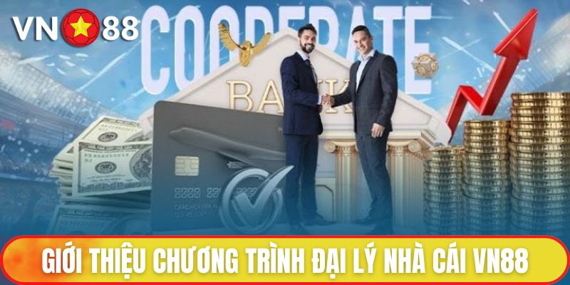 Đại Lý VN88 - Tham Gia Chơi Vui Nhận Hoa Hồng Hấp Dẫn 1 Giới thiệu chương trình đại lý nhà cái VN88