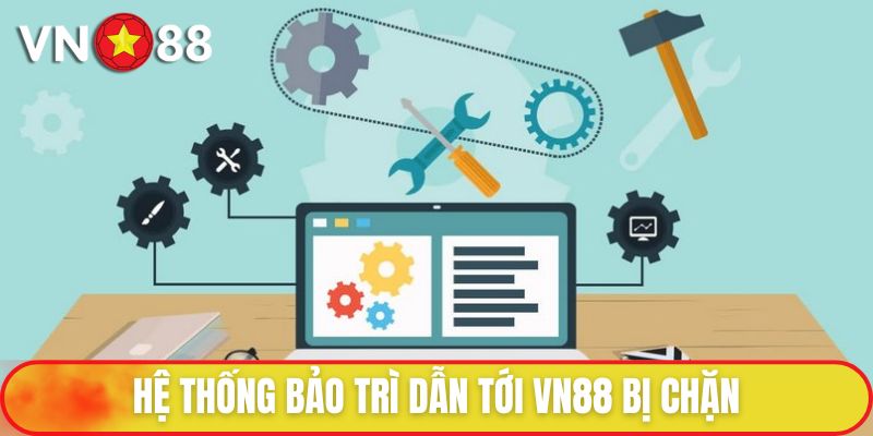 Hướng Dẫn Vào VN88 Khi Bị Chặn Từ A - Z Cho Người Chơi 2 Hệ thống bảo trì dẫn tới VN88 bị chặn