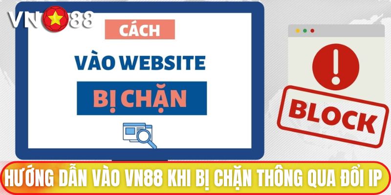 Hướng Dẫn Vào VN88 Khi Bị Chặn Từ A - Z Cho Người Chơi 4 Hướng dẫn vào VN88 khi bị chặn thông qua đổi IP