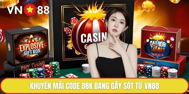 Nhận Code 88K - Khởi Đầu Đầy Hứa Hẹn Cho Người Chơi Mới 1 Khuyến mãi code 88K đang gây sốt từ VN88