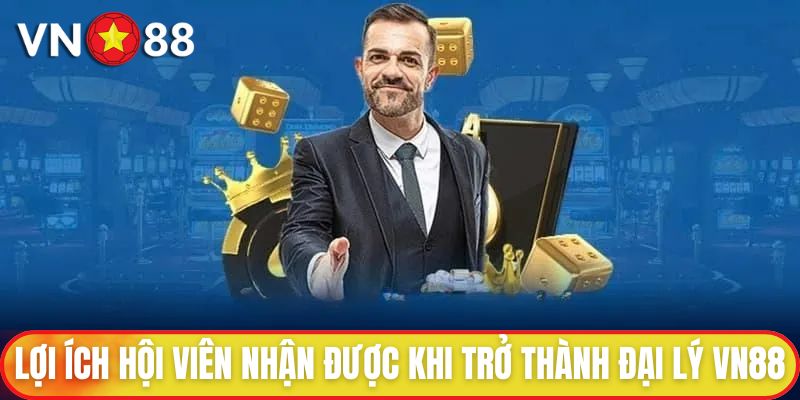 Đại Lý VN88 - Tham Gia Chơi Vui Nhận Hoa Hồng Hấp Dẫn 2 Lợi ích hội viên nhận được khi trở thành đại lý VN88