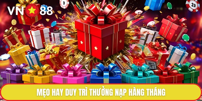 Thưởng Nạp Hàng Tháng – Cơ Hội Gia Tăng Vốn Cược Cùng VN88 3 Mẹo hay duy trì thưởng nạp hàng tháng