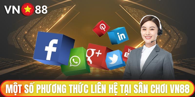 Liên Hệ VN88 Nhận Ngay Hỗ Trợ Từ Tư Vấn Viên Trong 1 Phút 1 Một số phương thức liên hệ tại sân chơi VN88