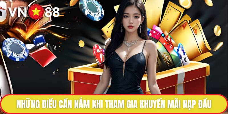 Khuyến Mãi Nạp Đầu - Ưu Đãi Độc Quyền Dành Cho Tân Binh 4 Những điều cần nắm khi tham gia khuyến mãi nạp đầu