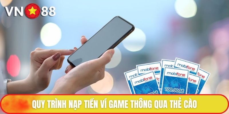 Nạp Tiền VN88 - Hướng Dẫn Quy Trình Thực Hiện An Toàn 3 Quy trình nạp tiền ví game thông qua thẻ cào