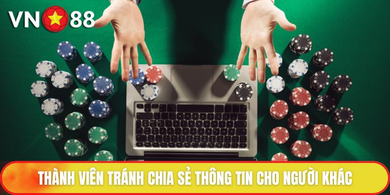 Chính Sách Bảo Mật - Ưu Tiên Hàng Đầu Của Nền Tảng 4 Thành viên tránh chia sẻ thông tin cho người khác