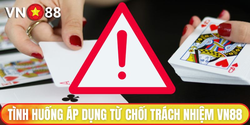 Từ chối trách nhiệm 2 Tình huống áp dụng từ chối trách nhiệm VN88