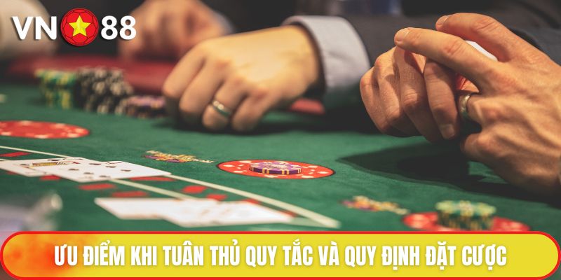 Quy Tắc Và Quy Định Đặt Cược - Đảm Bảo Quyền Lợi Tối Đa 3 Ưu điểm khi tuân thủ quy tắc và quy định đặt cược