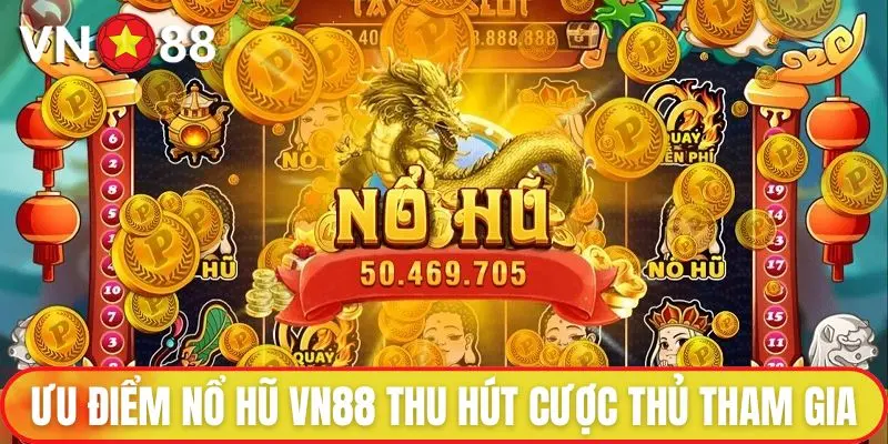 Nổ Hũ VN88 - Game Cá Cược Được Yêu Thích Số 1 Thị Trường 2 Ưu điểm nổ hũ VN88 thu hút triệu cược thủ tham gia